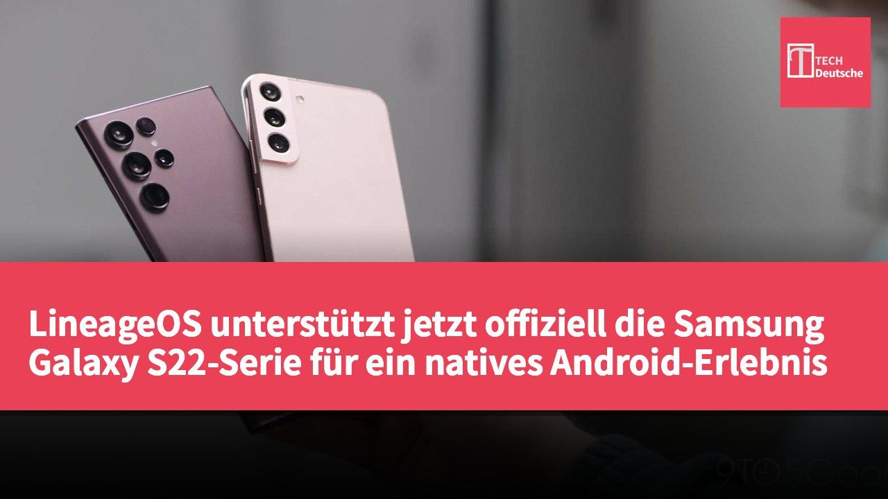 LineageOS unterstützt jetzt offiziell die Samsung Galaxy S22-Serie für ein natives Android-Erlebnis