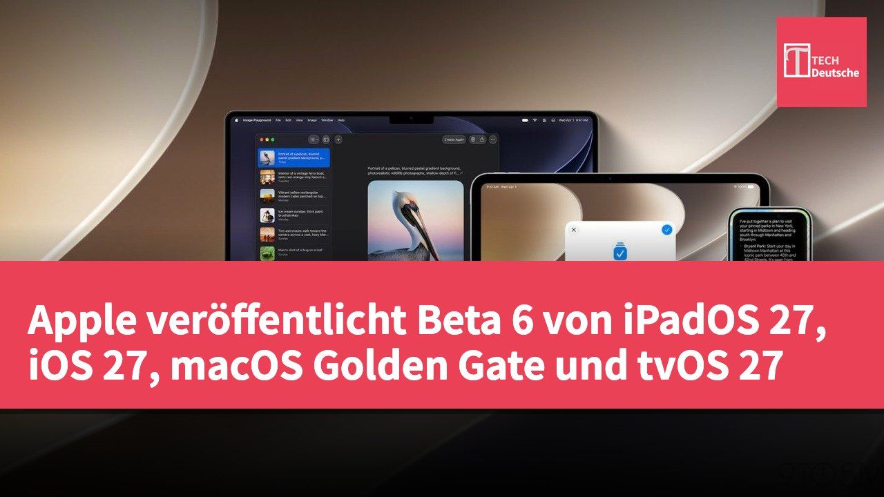 Apple veröffentlicht Beta 6 von iPadOS 27, iOS 27, macOS Golden Gate und tvOS 27