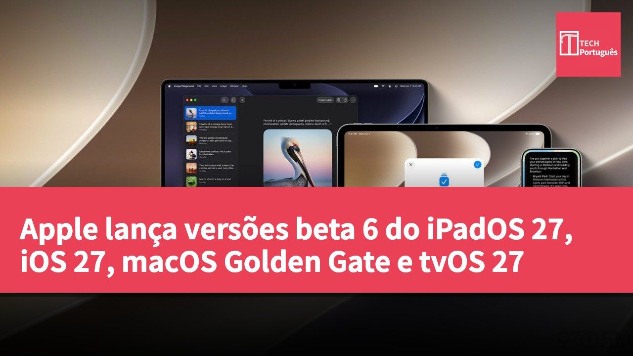 Apple lança versões beta 6 do iPadOS 27, iOS 27, macOS Golden Gate e tvOS 27