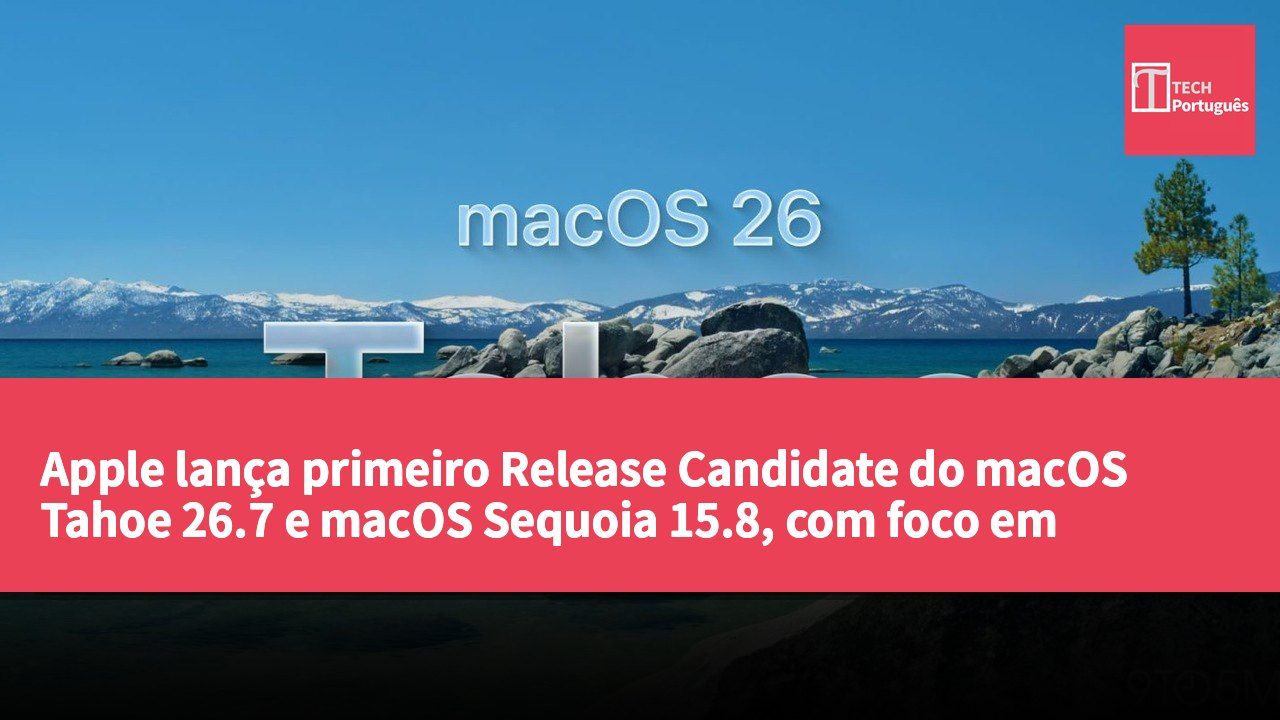 Apple lança primeiro Release Candidate do macOS Tahoe 26.7 e macOS Sequoia 15.8, com foco em correções de segurança e sugestões de atualização.