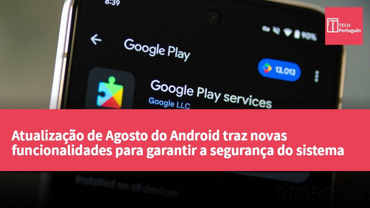 Atualização de Agosto do Android traz novas funcionalidades para garantir a segurança do sistema e melhorias nos serviços