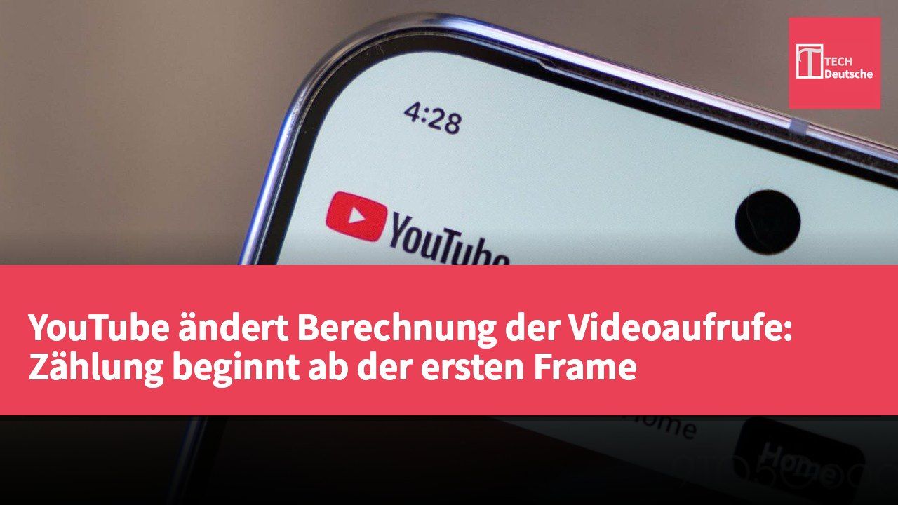 YouTube ändert Berechnung der Videoaufrufe: Zählung beginnt ab der ersten Frame