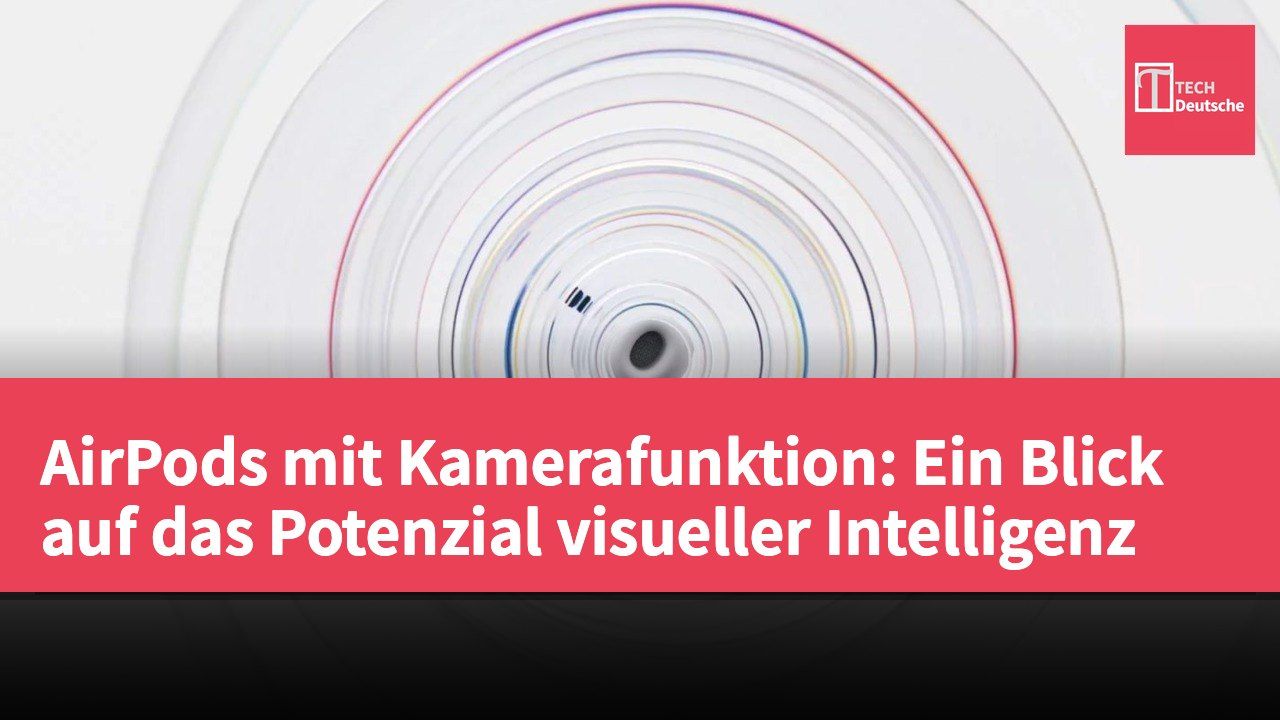AirPods mit Kamerafunktion: Ein Blick auf das Potenzial visueller Intelligenz