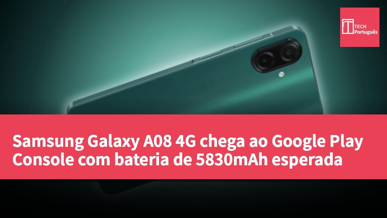 Samsung Galaxy A08 4G chega ao Google Play Console com bateria de 5830mAh esperada