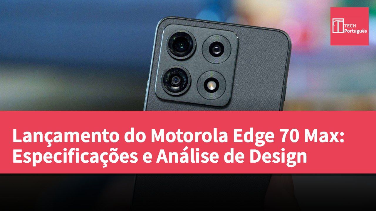 Lançamento do Motorola Edge 70 Max: Especificações e Análise de Design