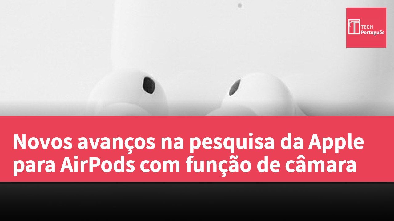 Novos avanços na pesquisa da Apple para AirPods com função de câmara