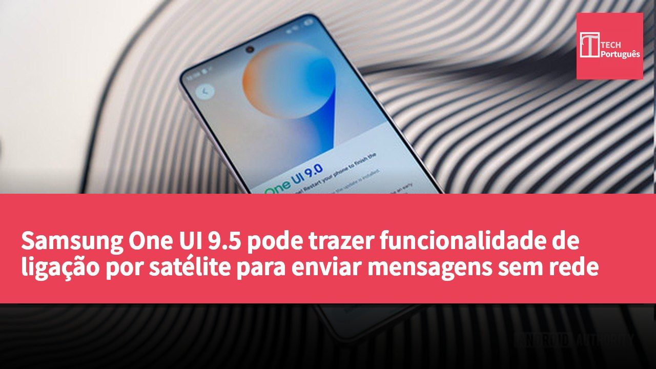 Samsung One UI 9.5 pode trazer funcionalidade de ligação por satélite para enviar mensagens sem rede