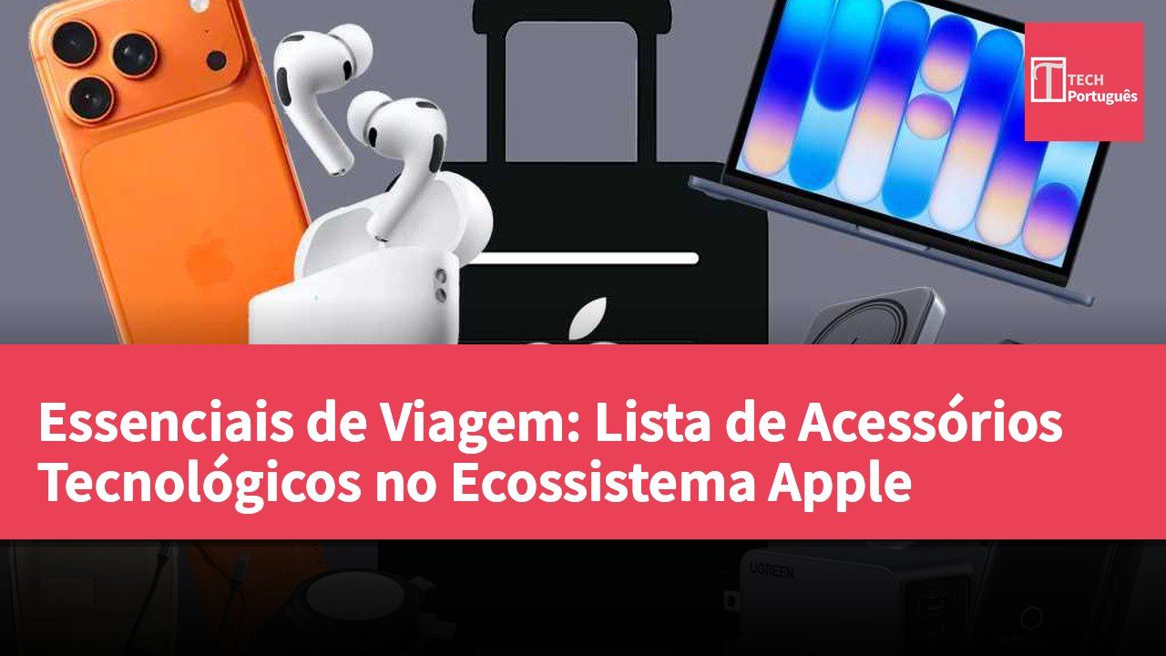 Essenciais de Viagem: Lista de Acessórios Tecnológicos no Ecossistema Apple