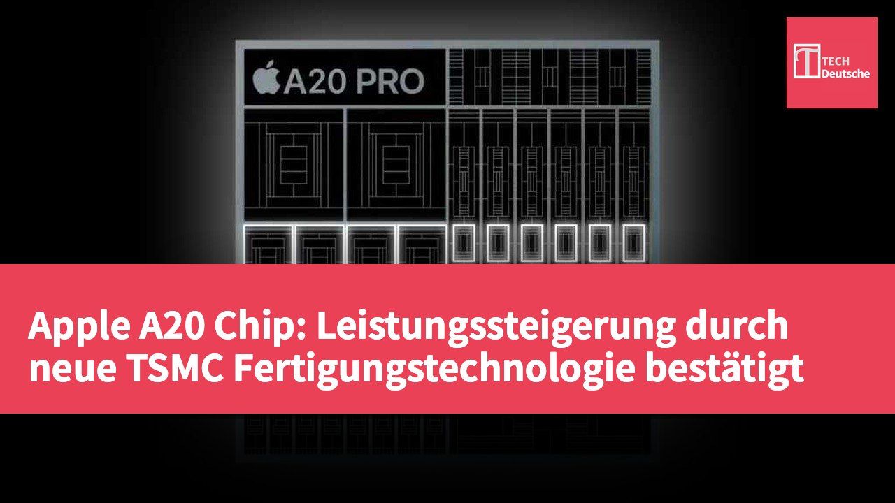 Apple A20 Chip: Leistungssteigerung durch neue TSMC Fertigungstechnologie bestätigt
