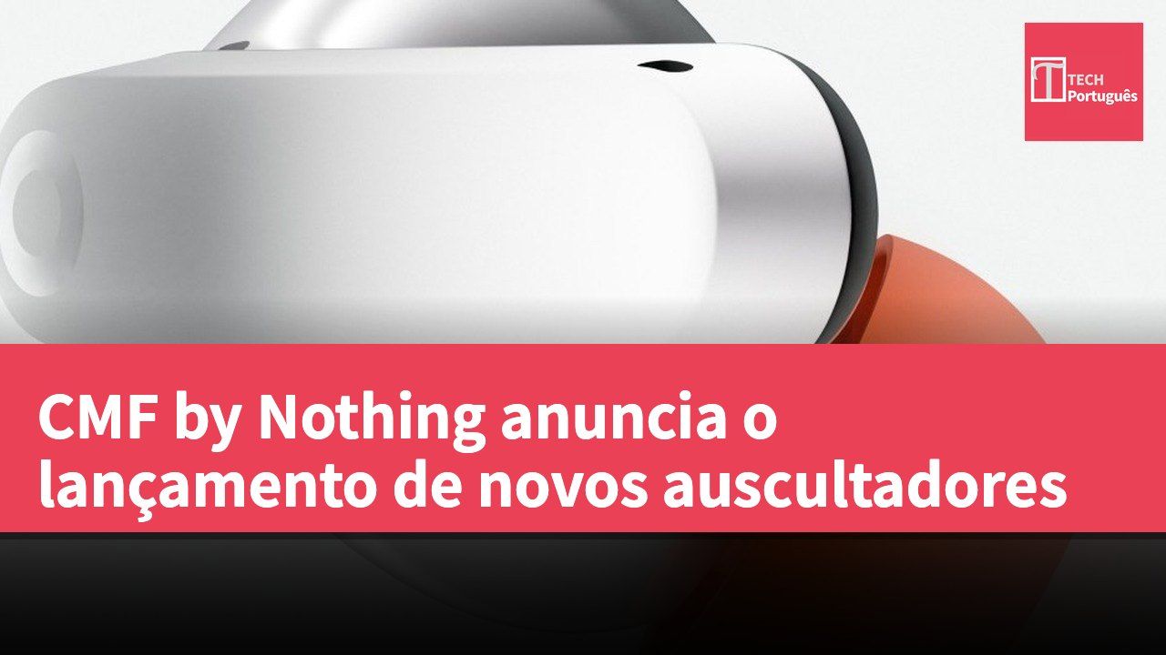 CMF by Nothing anuncia o lançamento de novos auscultadores