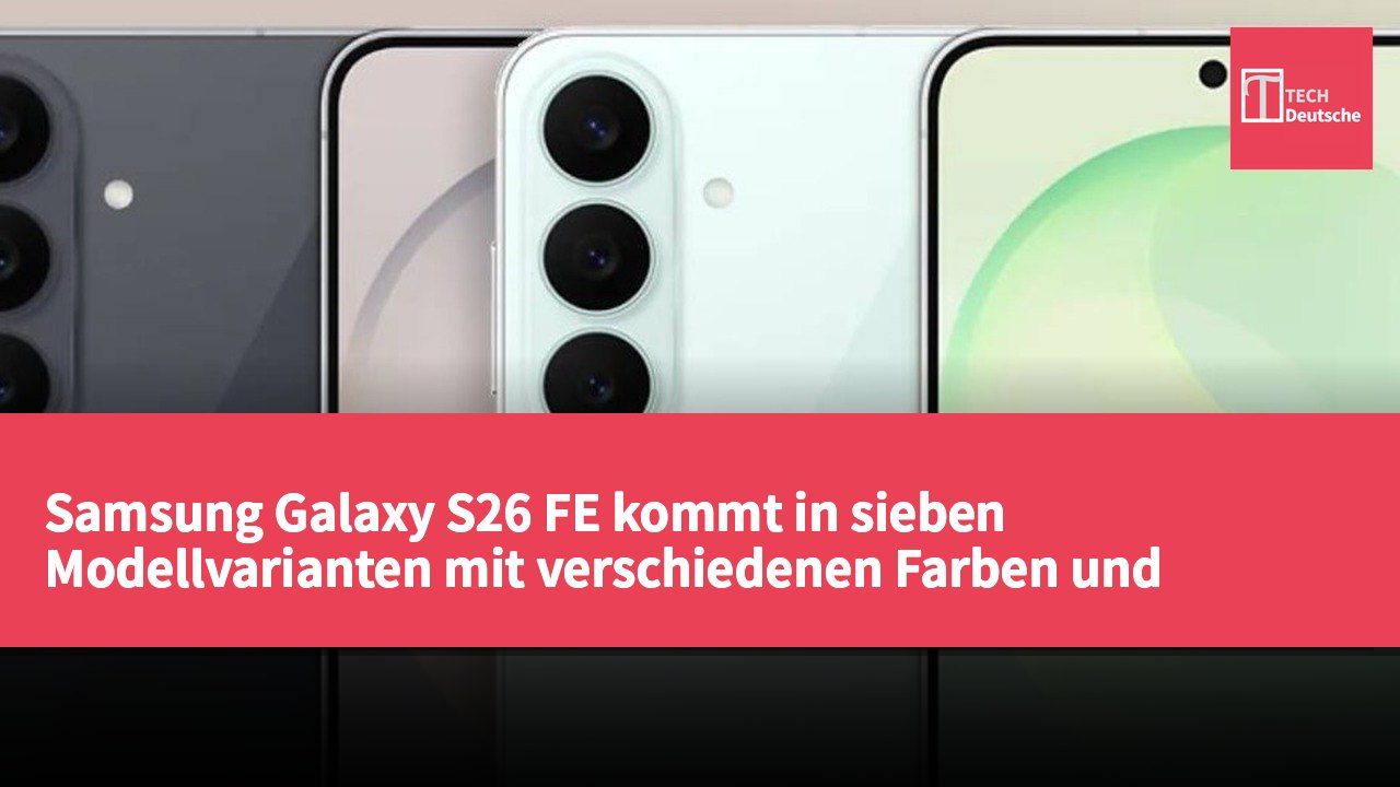 Samsung Galaxy S26 FE kommt in sieben Modellvarianten mit verschiedenen Farben und Speicheroptionen