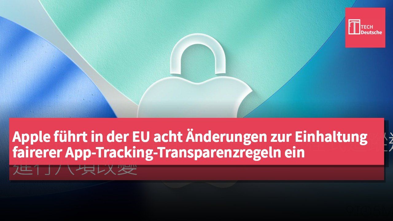 Apple führt in der EU acht Änderungen zur Einhaltung fairerer App-Tracking-Transparenzregeln ein