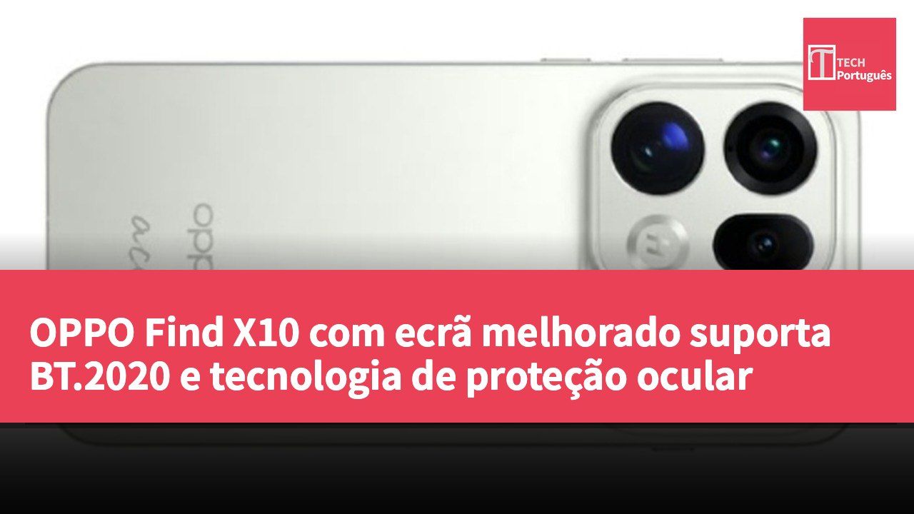 OPPO Find X10 com ecrã melhorado suporta BT.2020 e tecnologia de proteção ocular