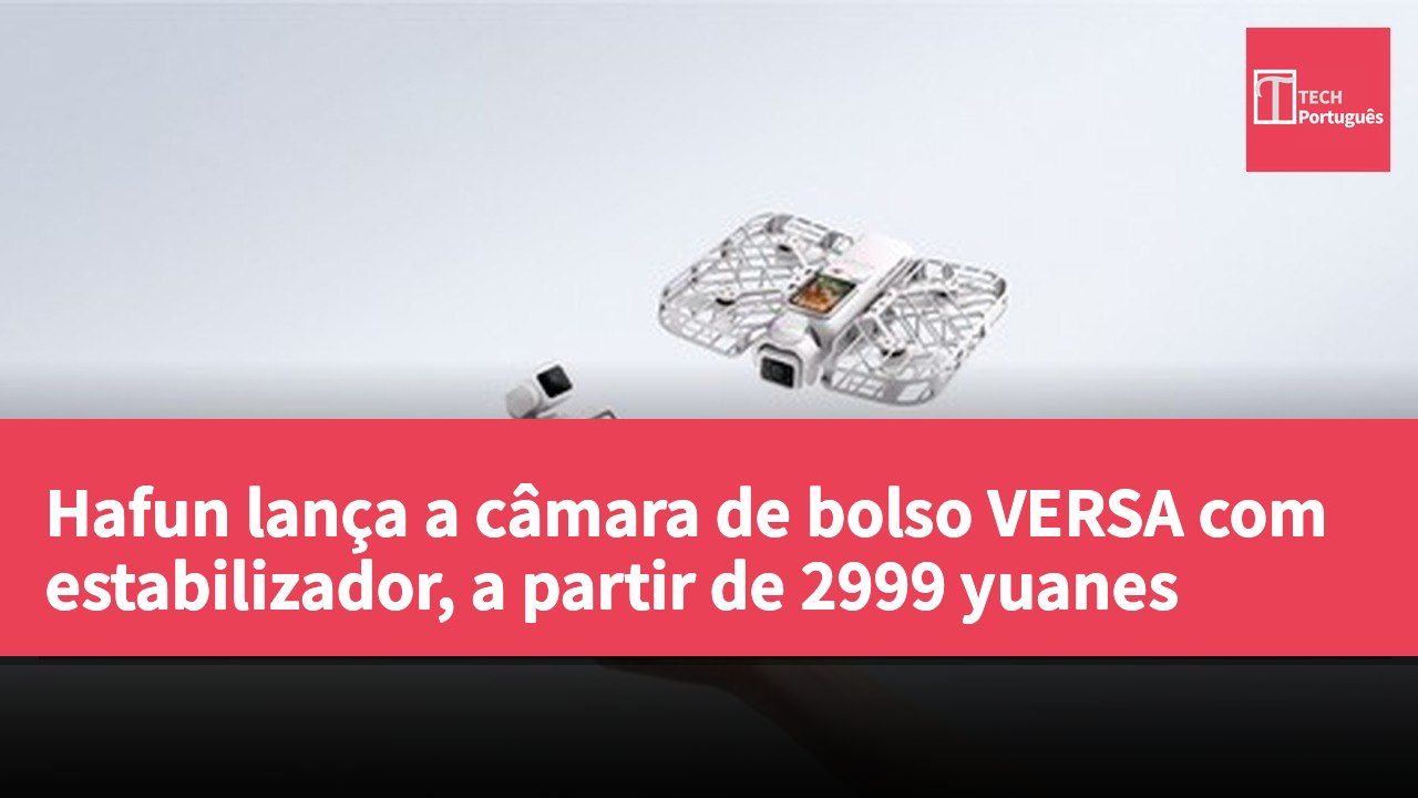 Hafun lança a câmara de bolso VERSA com estabilizador, a partir de 2999 yuanes