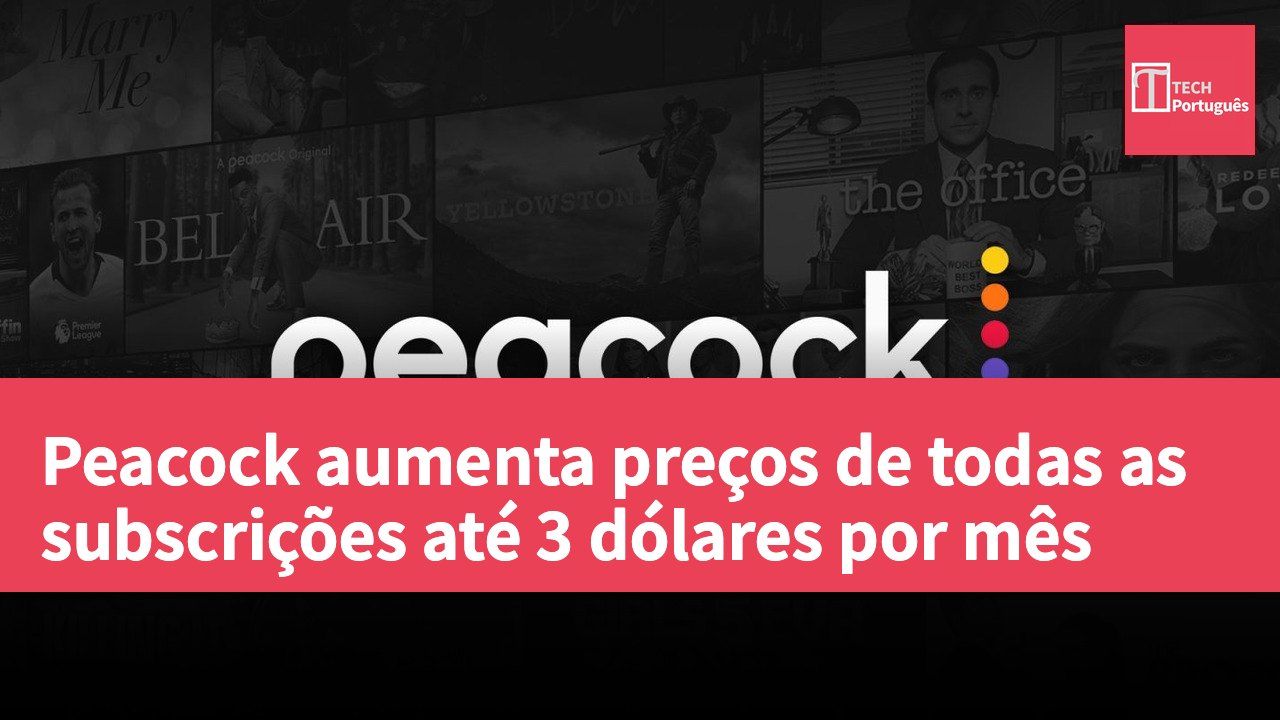 Peacock aumenta preços de todas as subscrições até 3 dólares por mês