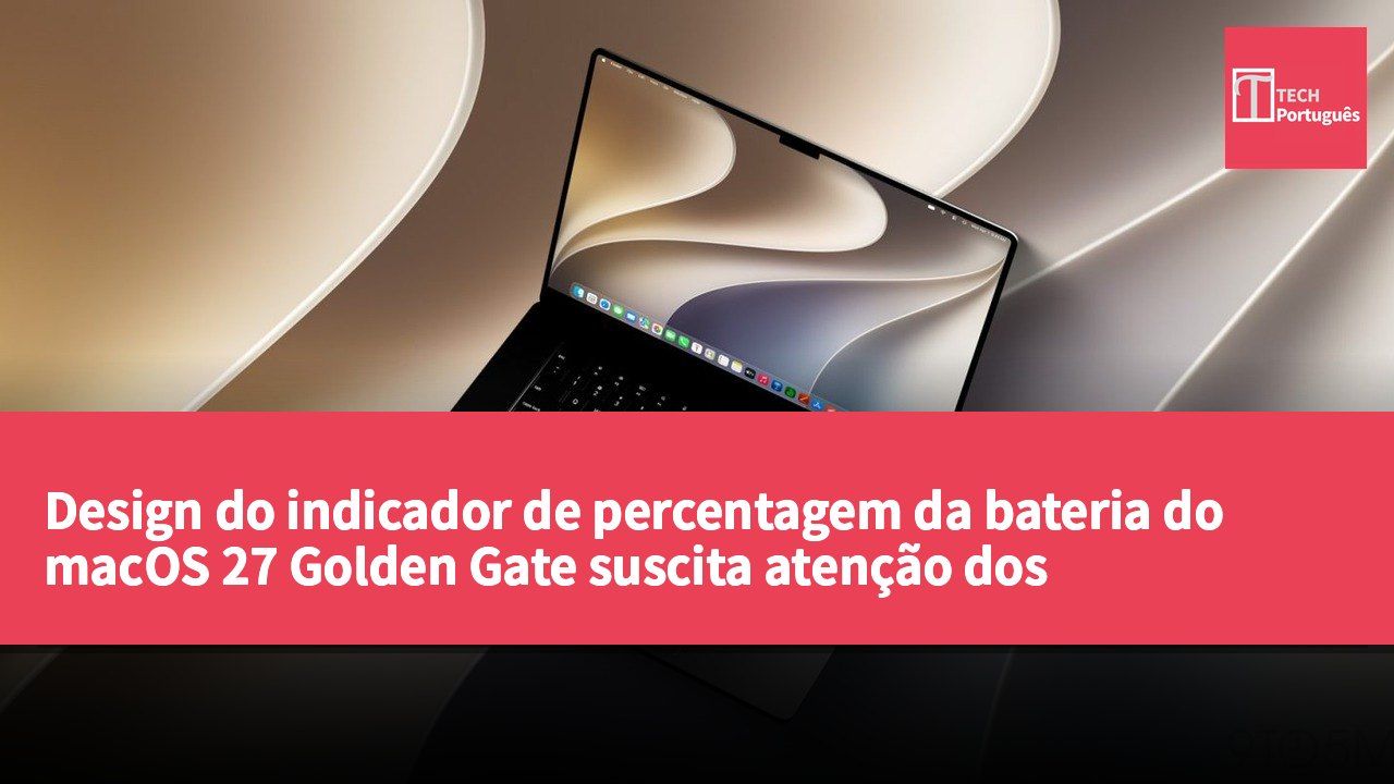 Design do indicador de percentagem da bateria do macOS 27 Golden Gate suscita atenção dos utilizadores