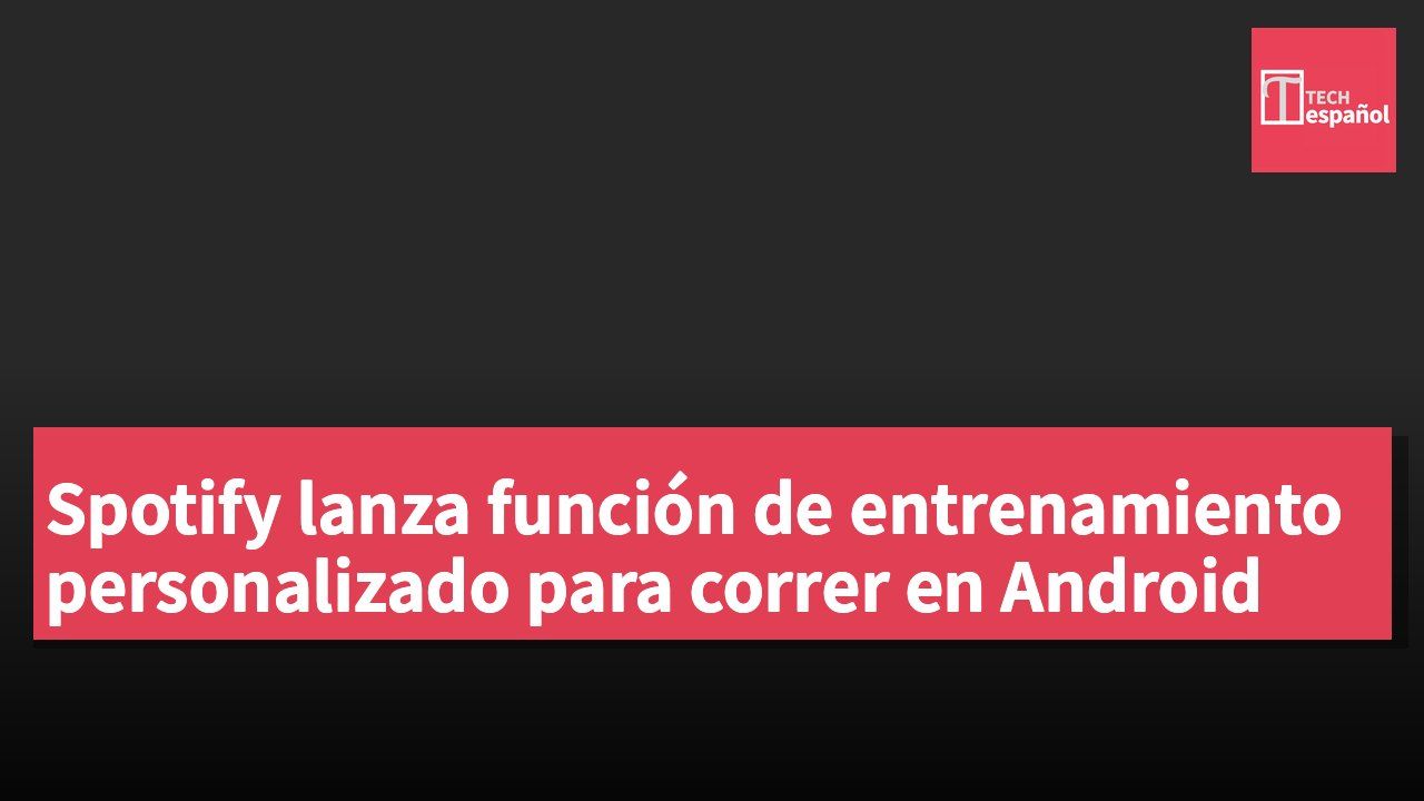 Spotify lanza función de entrenamiento personalizado para correr en Android