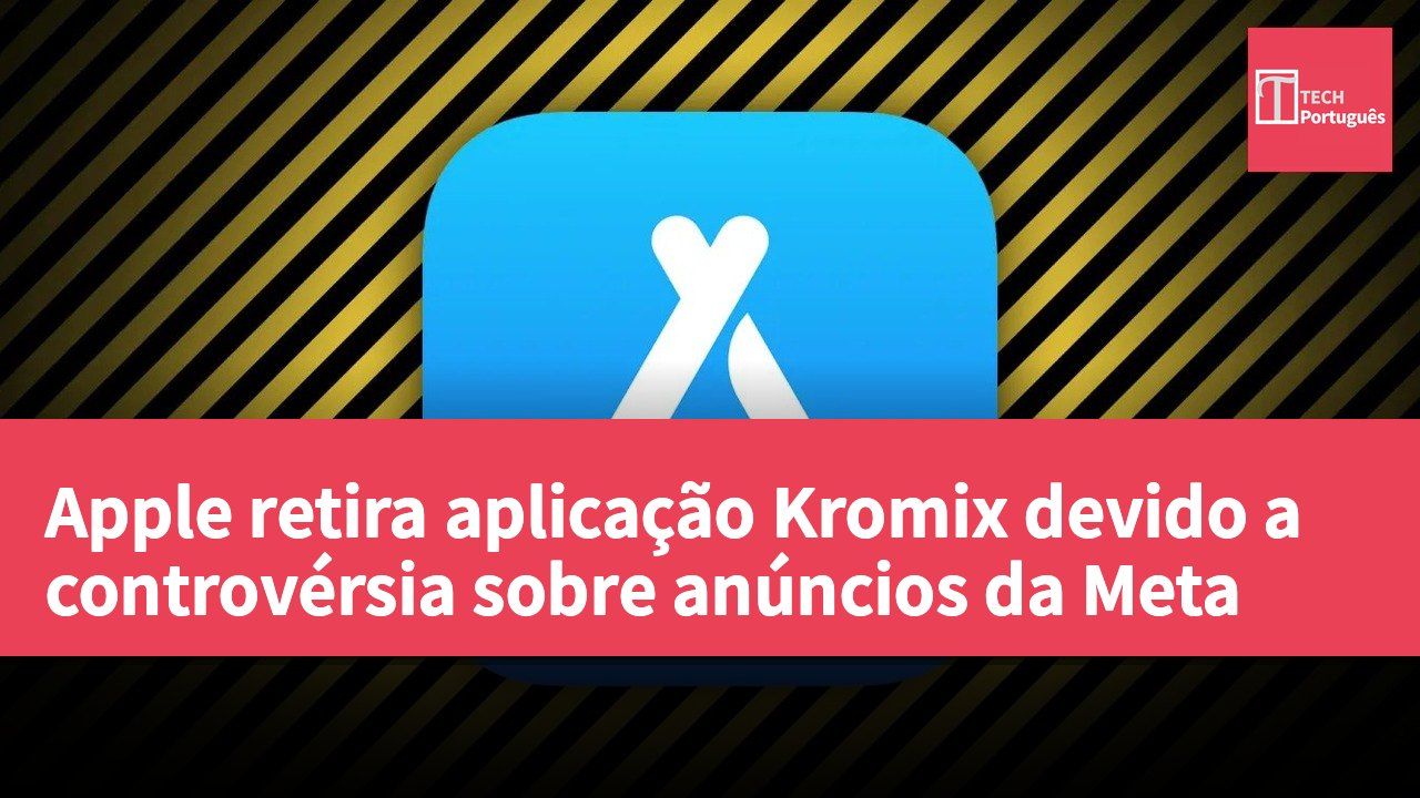 Apple retira aplicação Kromix devido a controvérsia sobre anúncios da Meta