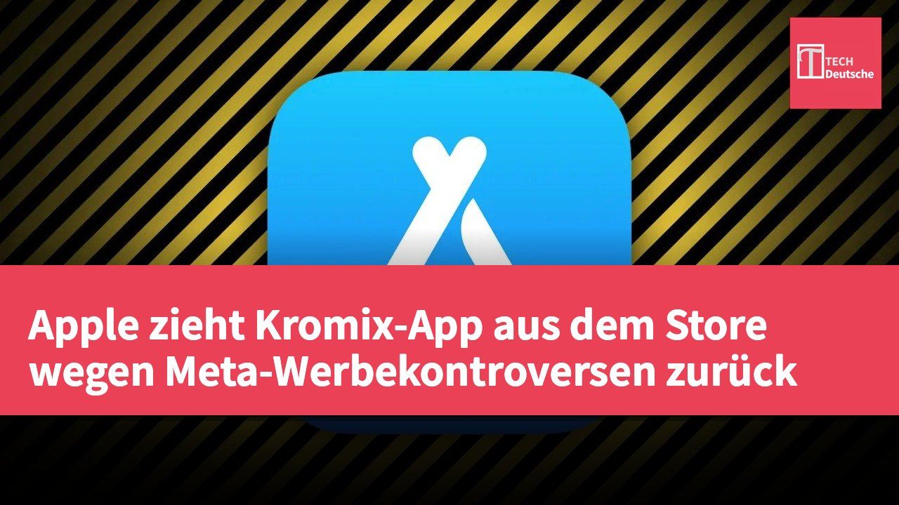 Apple zieht Kromix-App aus dem Store wegen Meta-Werbekontroversen zurück
