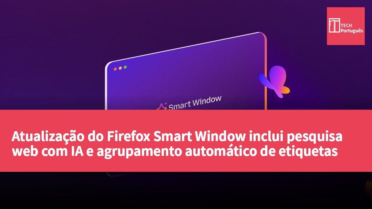 Atualização do Firefox Smart Window inclui pesquisa web com IA e agrupamento automático de etiquetas