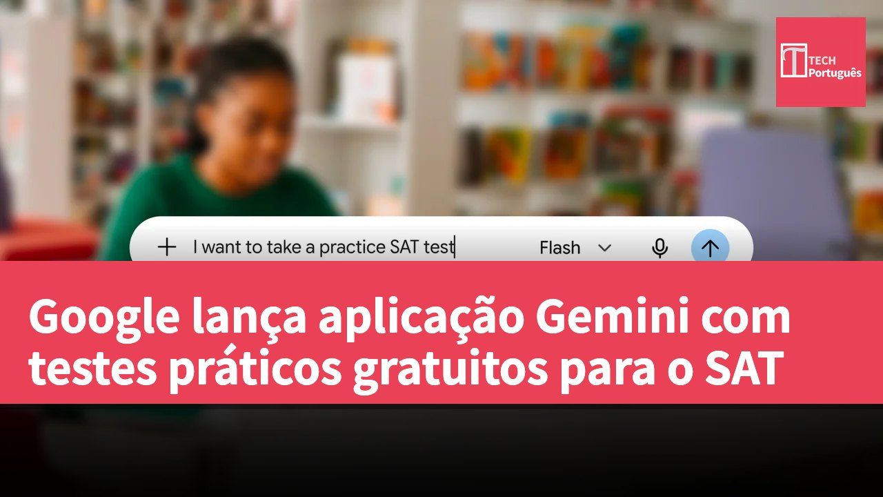 Google lança aplicação Gemini com testes práticos gratuitos para o SAT