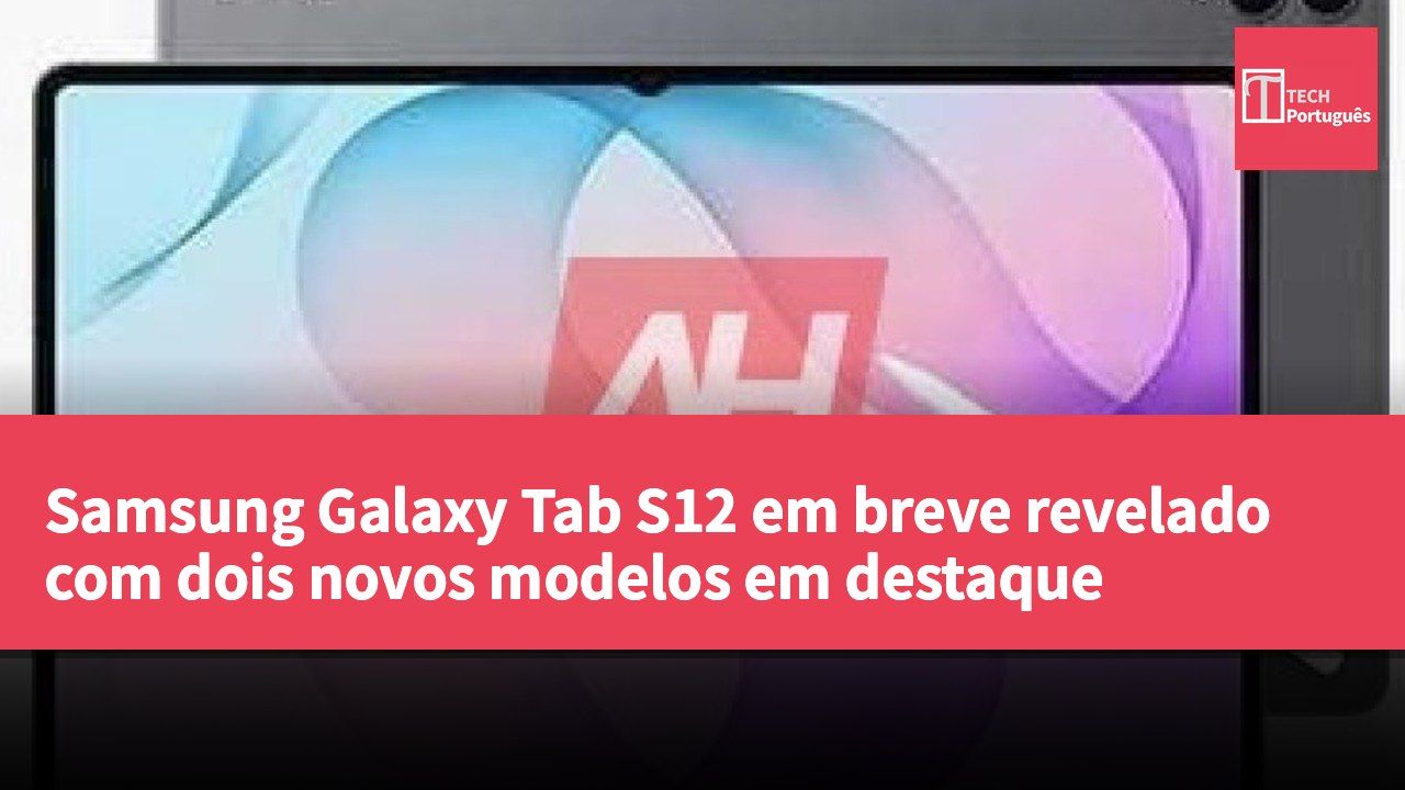 Samsung Galaxy Tab S12 em breve revelado com dois novos modelos em destaque
