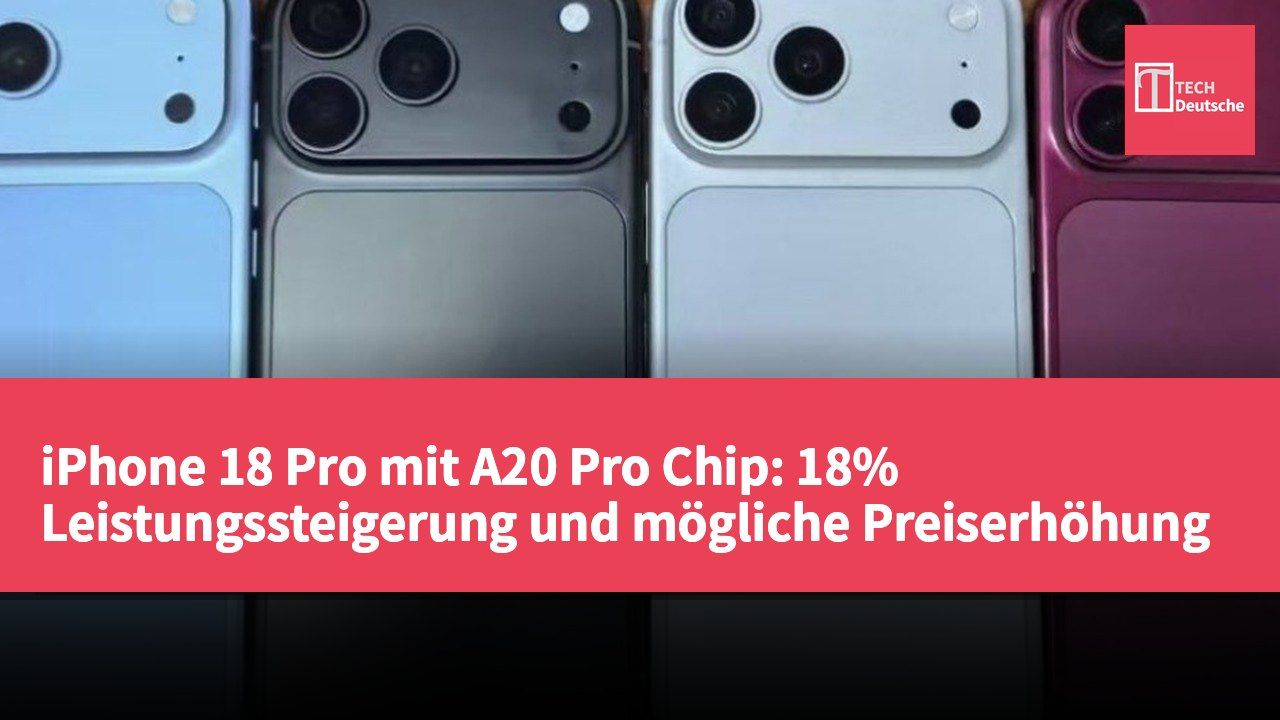 iPhone 18 Pro mit A20 Pro Chip: 18% Leistungssteigerung und mögliche Preiserhöhung