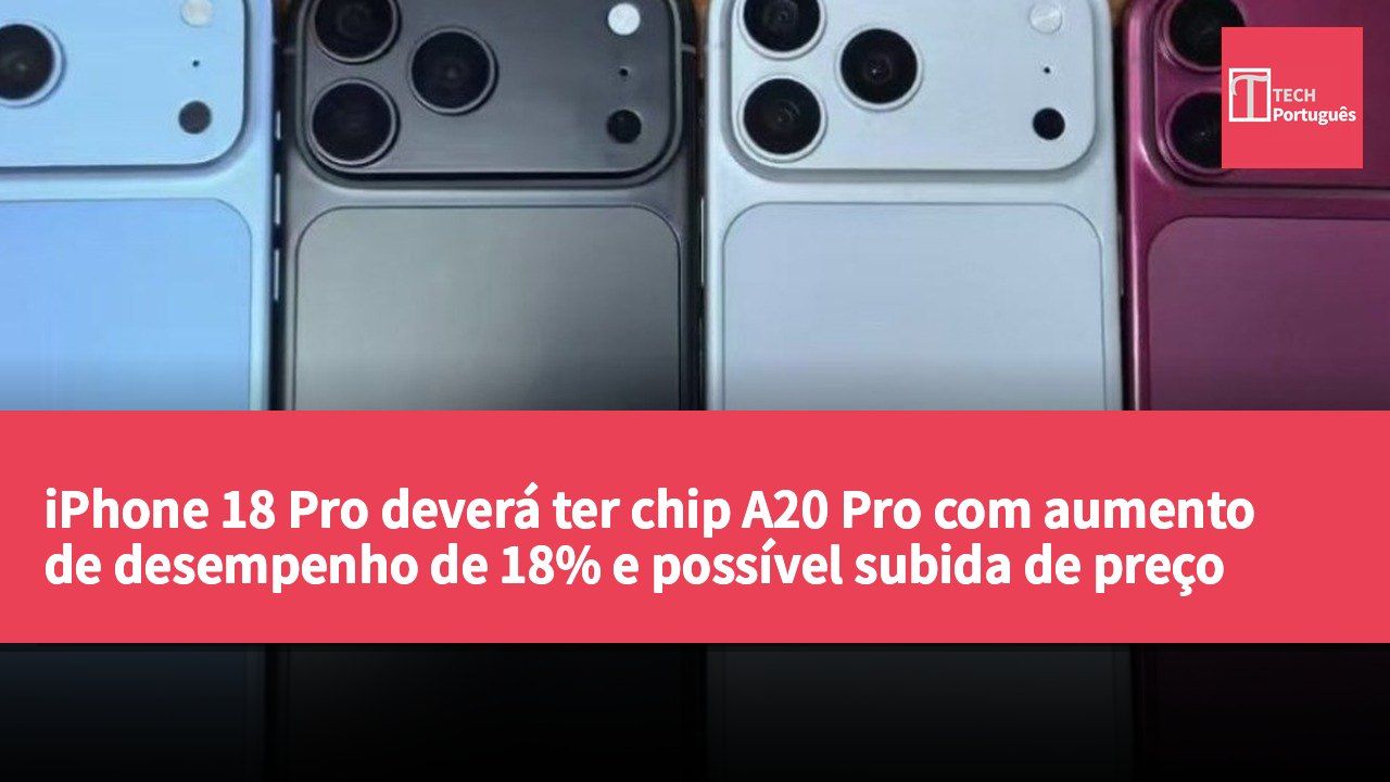 iPhone 18 Pro deverá ter chip A20 Pro com aumento de desempenho de 18% e possível subida de preço