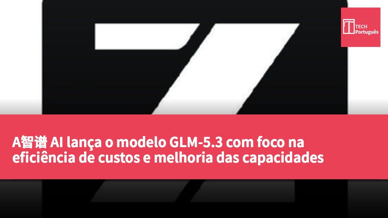 A智谱 AI lança o modelo GLM-5.3 com foco na eficiência de custos e melhoria das capacidades multitarefa.