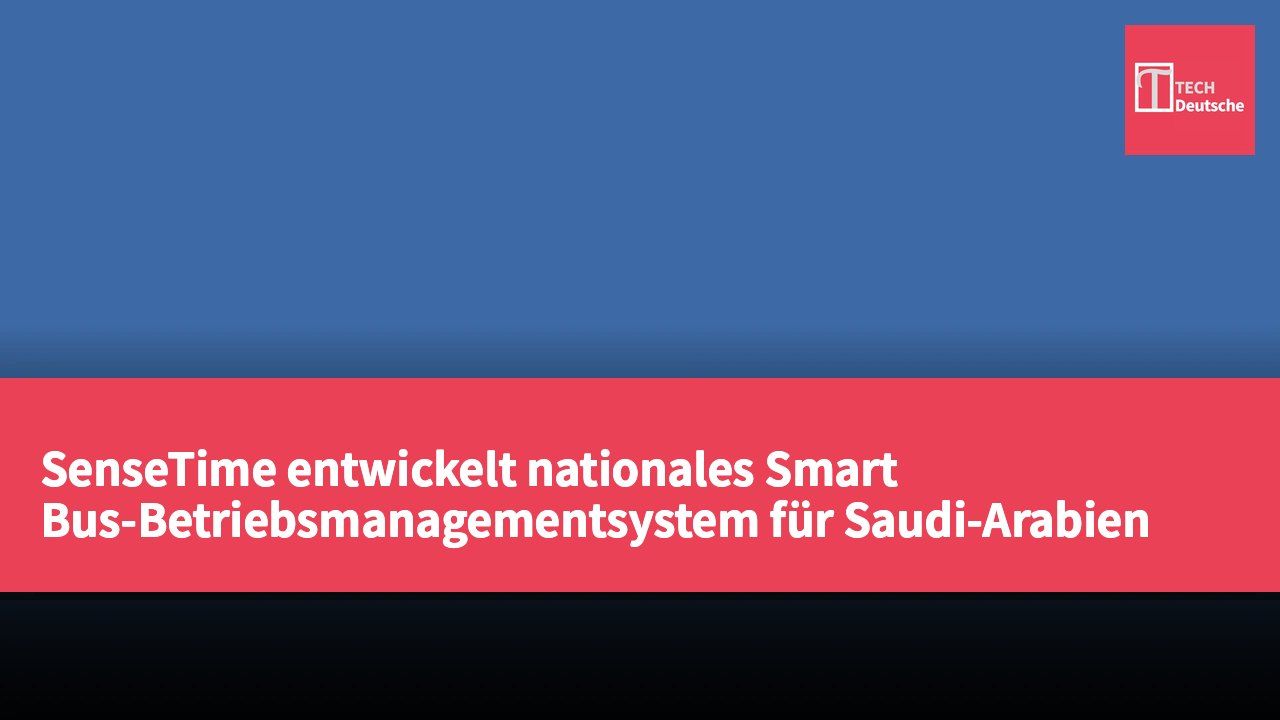 SenseTime entwickelt nationales Smart Bus-Betriebsmanagementsystem für Saudi-Arabien