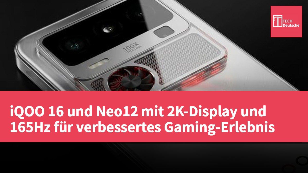 iQOO 16 und Neo12 mit 2K-Display und 165Hz für verbessertes Gaming-Erlebnis