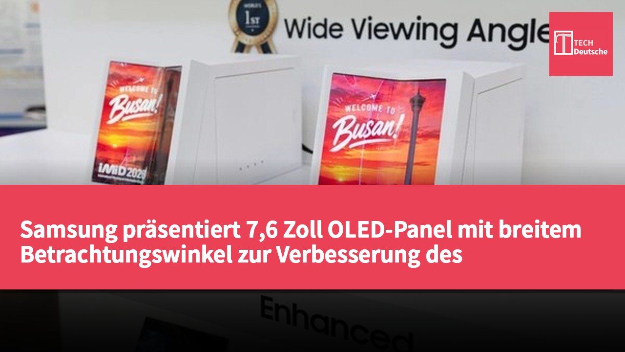 Samsung präsentiert 7,6 Zoll OLED-Panel mit breitem Betrachtungswinkel zur Verbesserung des Helligkeitsabfalls bei faltbaren Displays