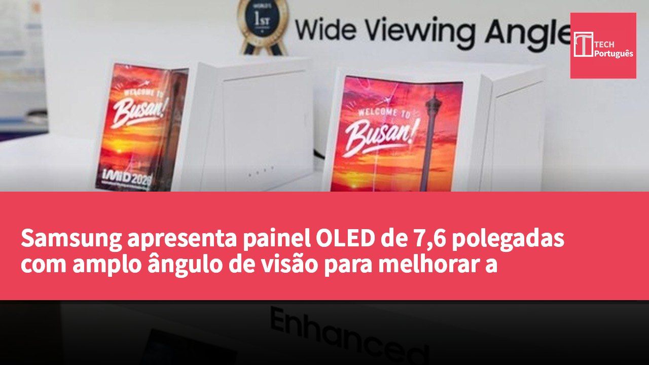 Samsung apresenta painel OLED de 7,6 polegadas com amplo ângulo de visão para melhorar a degradação da luminosidade em ecrãs dobráveis.