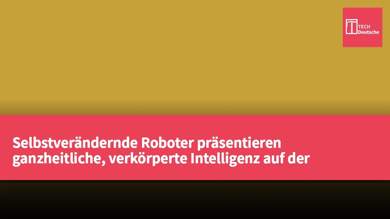 Selbstverändernde Roboter präsentieren ganzheitliche, verkörperte Intelligenz auf der Weltrobotik-Konferenz 2026
