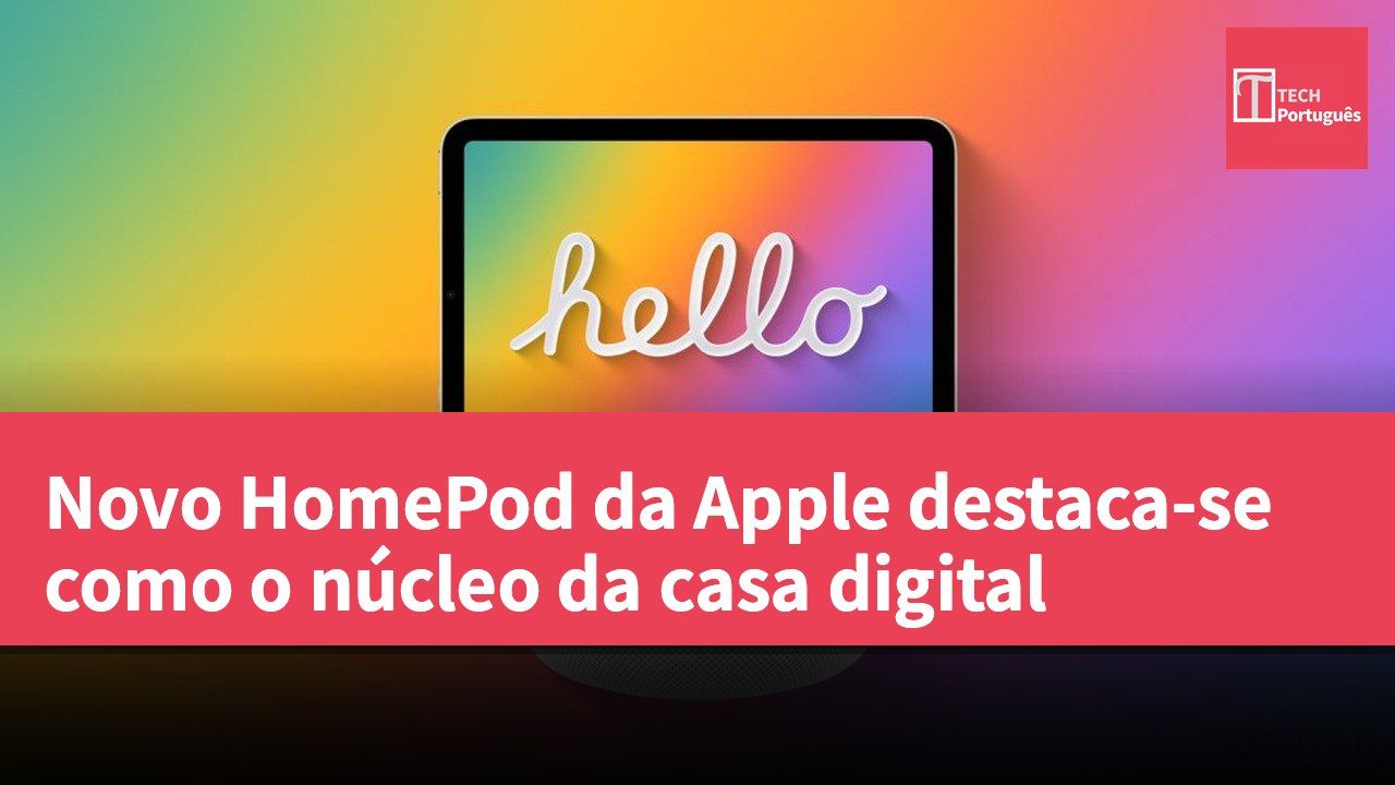 Novo HomePod da Apple destaca-se como o núcleo da casa digital