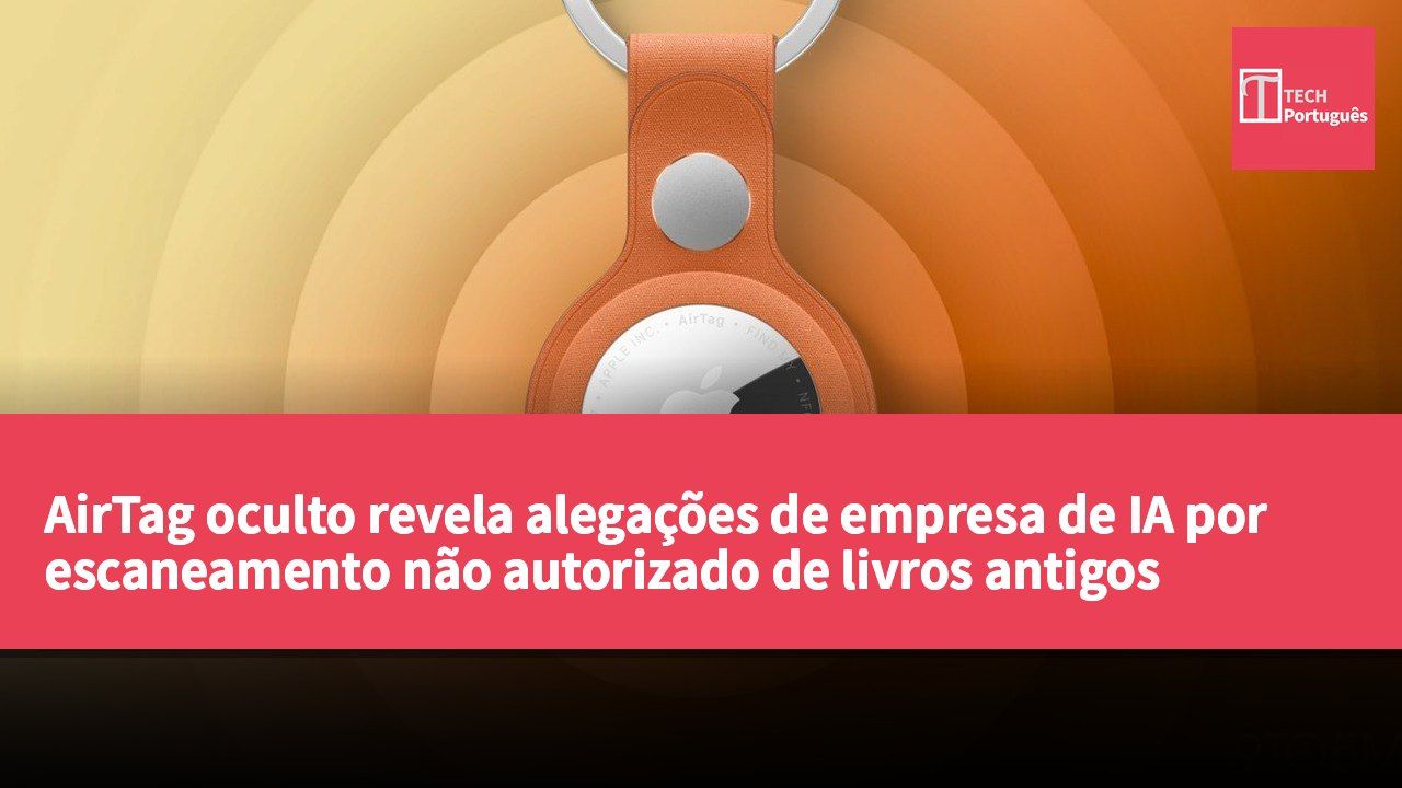 AirTag oculto revela alegações de empresa de IA por escaneamento não autorizado de livros antigos
