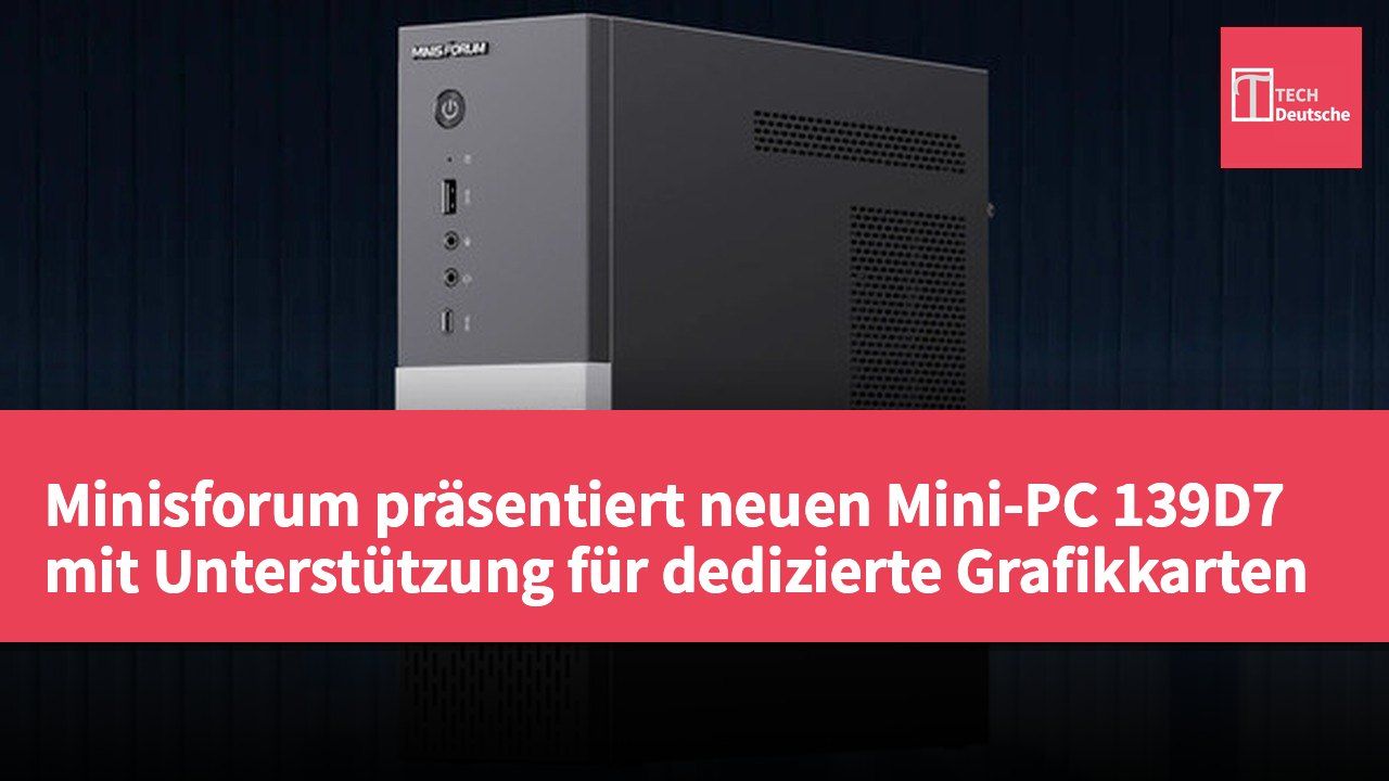 Minisforum präsentiert neuen Mini-PC 139D7 mit Unterstützung für dedizierte Grafikkarten