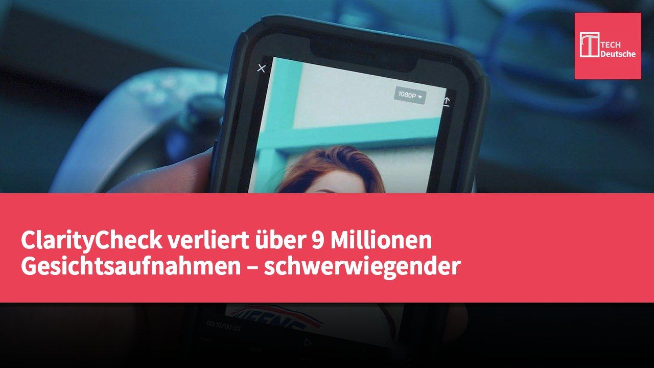 ClarityCheck verliert über 9 Millionen Gesichtsaufnahmen – schwerwiegender Datenschutzvorfall