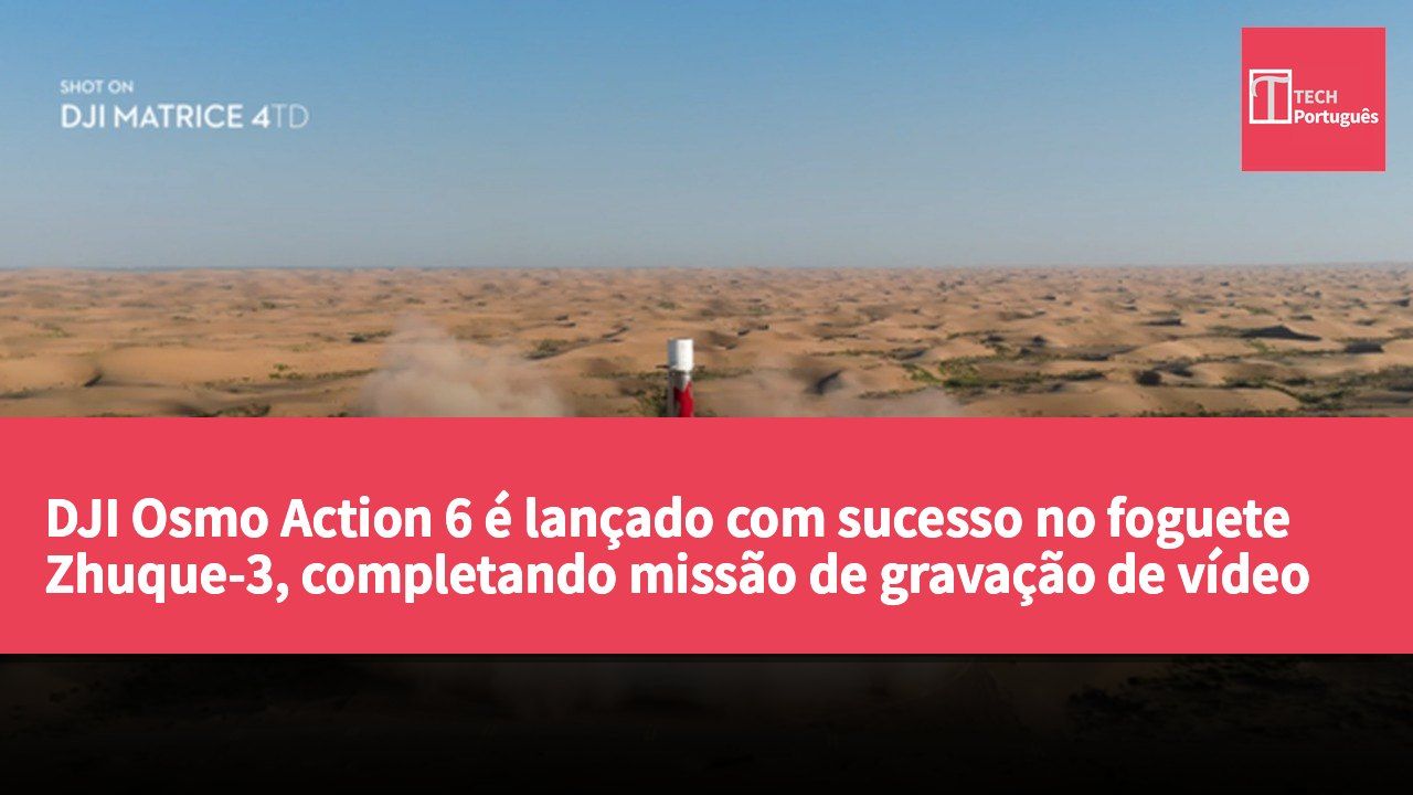 DJI Osmo Action 6 é lançado com sucesso no foguete Zhuque-3, completando missão de gravação de vídeo espacial