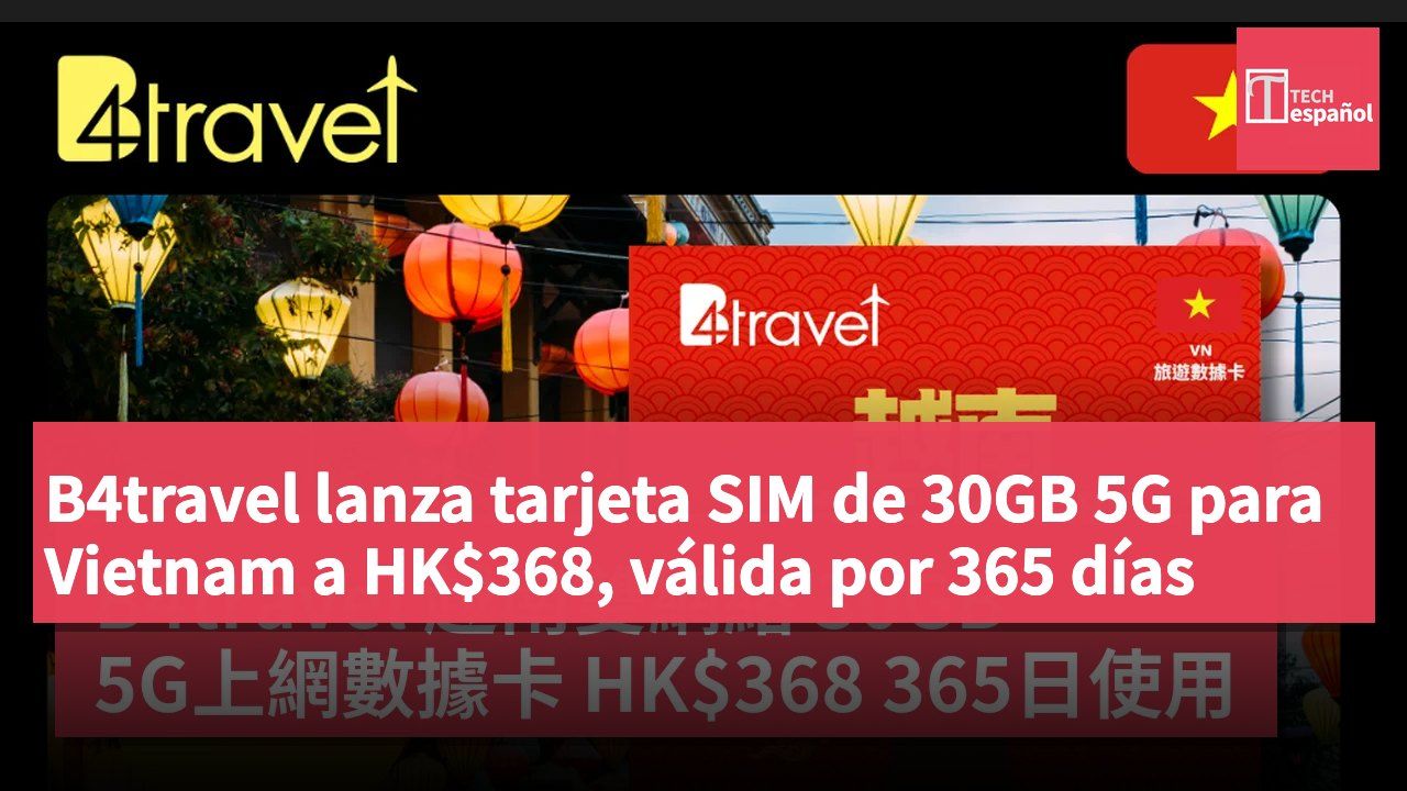 B4travel lanza tarjeta SIM de 30GB 5G para Vietnam a HK$368, válida por 365 días