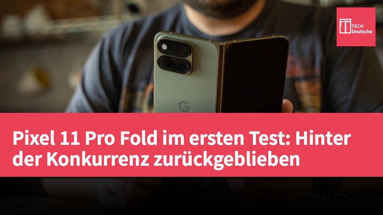Pixel 11 Pro Fold im ersten Test: Hinter der Konkurrenz zurückgeblieben
