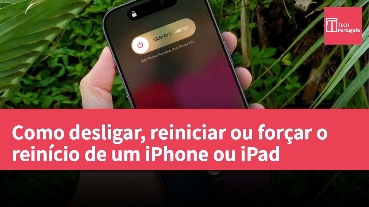 Como desligar, reiniciar ou forçar o reinício de um iPhone ou iPad
