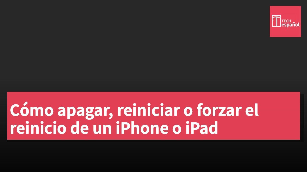 Cómo apagar, reiniciar o forzar el reinicio de un iPhone o iPad