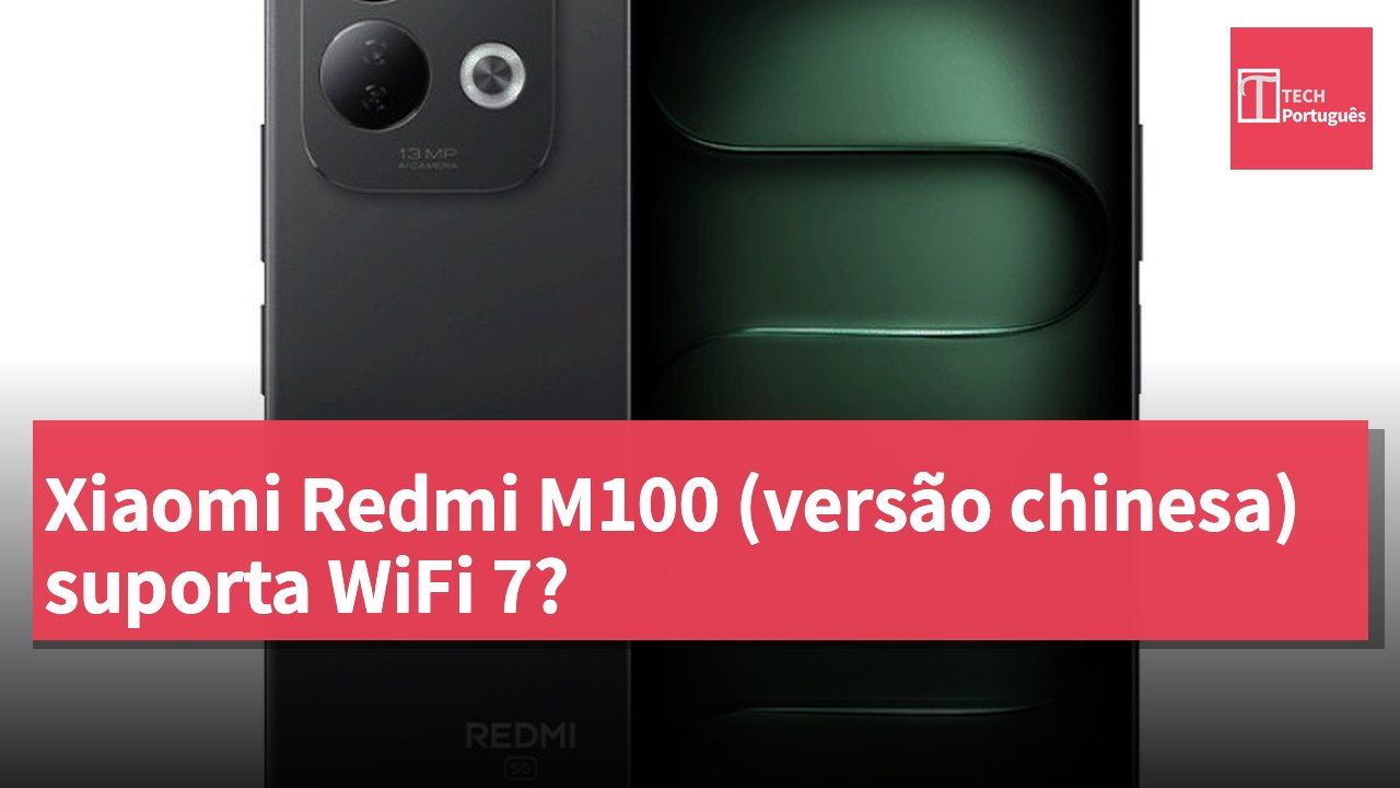 Xiaomi Redmi M100 (versão chinesa) suporta WiFi 7?