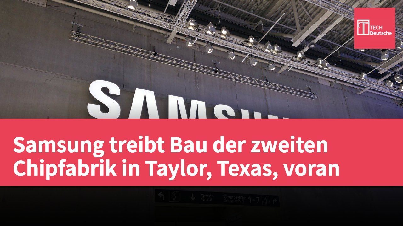 Samsung treibt Bau der zweiten Chipfabrik in Taylor, Texas, voran