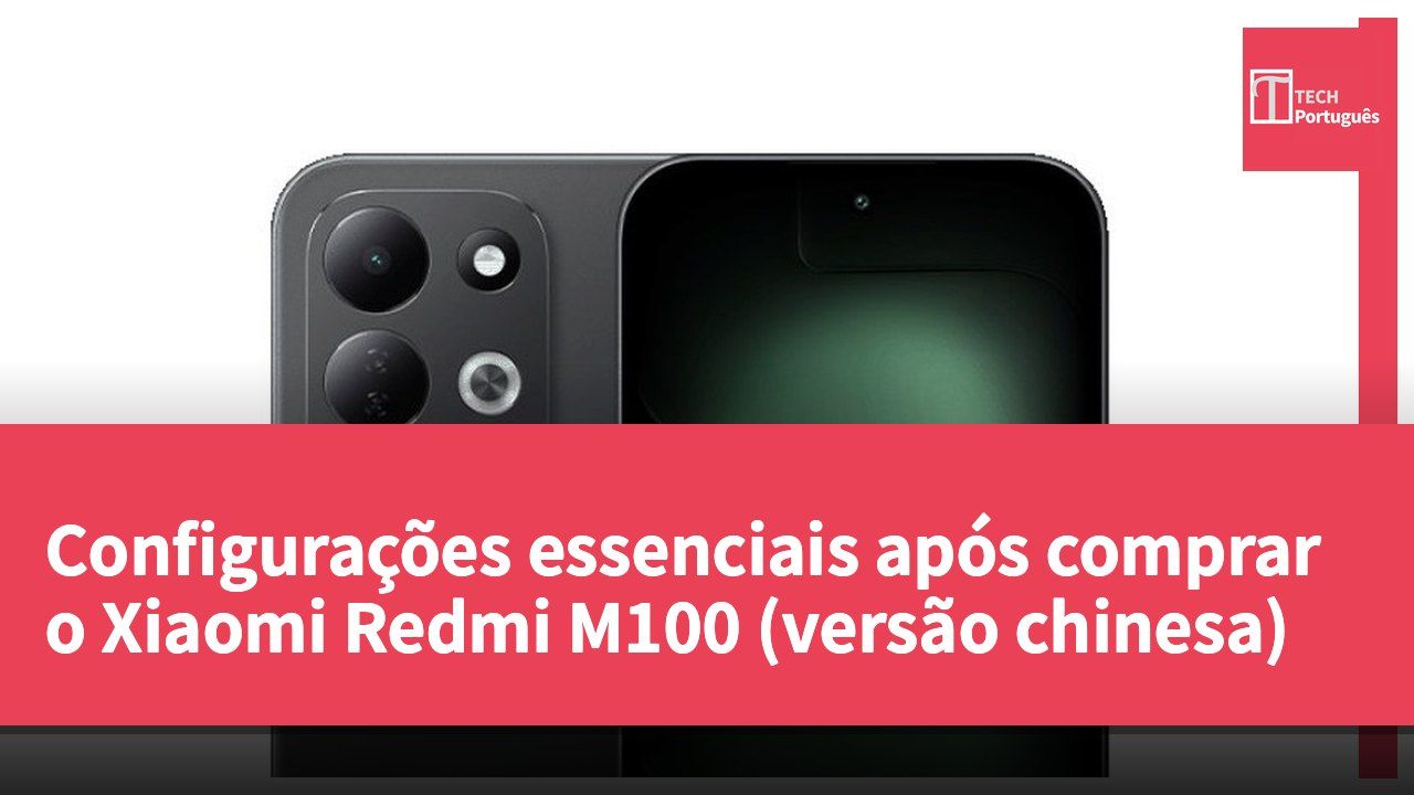 Configurações essenciais após comprar o Xiaomi Redmi M100 (versão chinesa)