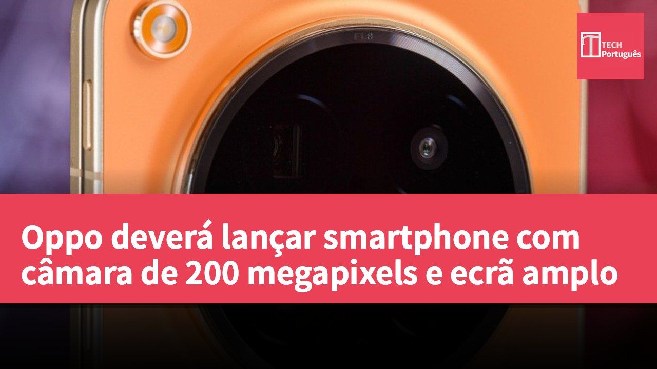 Oppo deverá lançar smartphone com câmara de 200 megapixels e ecrã amplo