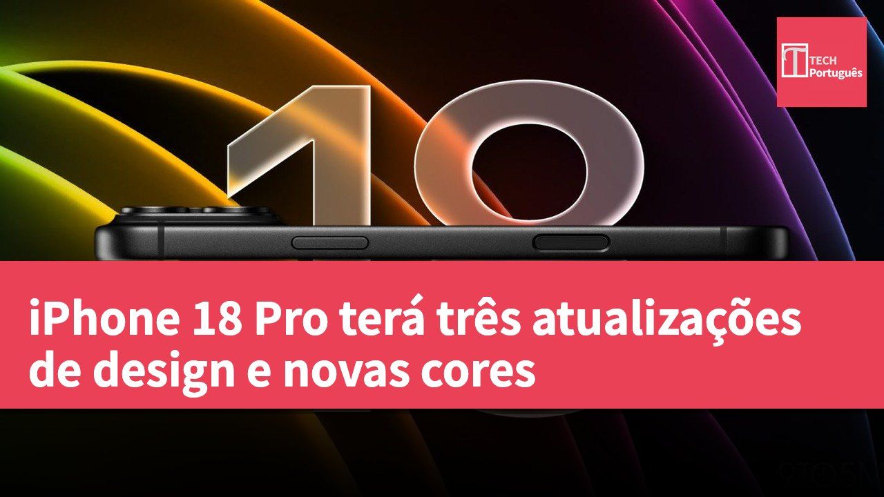 iPhone 18 Pro terá três atualizações de design e novas cores