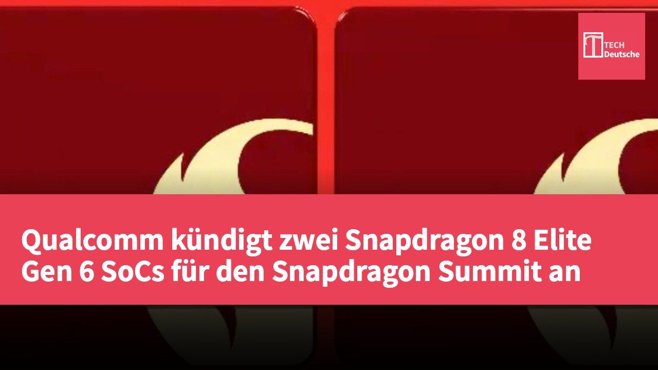 Qualcomm kündigt zwei Snapdragon 8 Elite Gen 6 SoCs für den Snapdragon Summit an