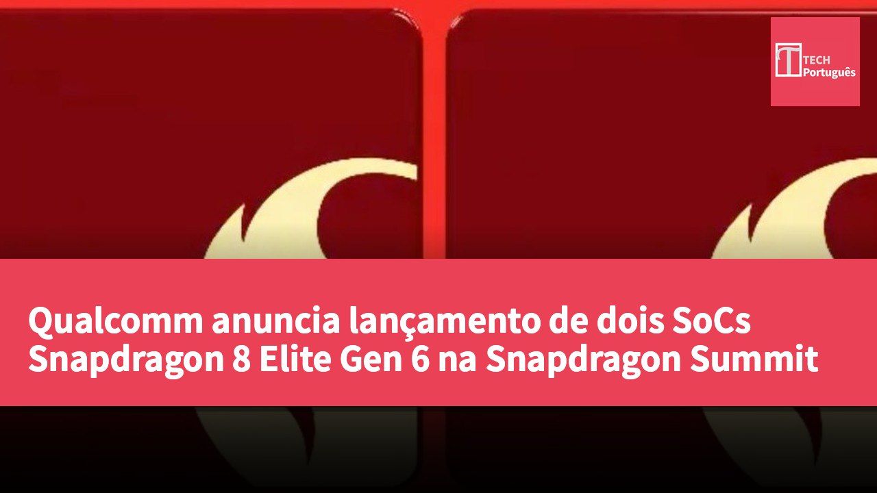 Qualcomm anuncia lançamento de dois SoCs Snapdragon 8 Elite Gen 6 na Snapdragon Summit